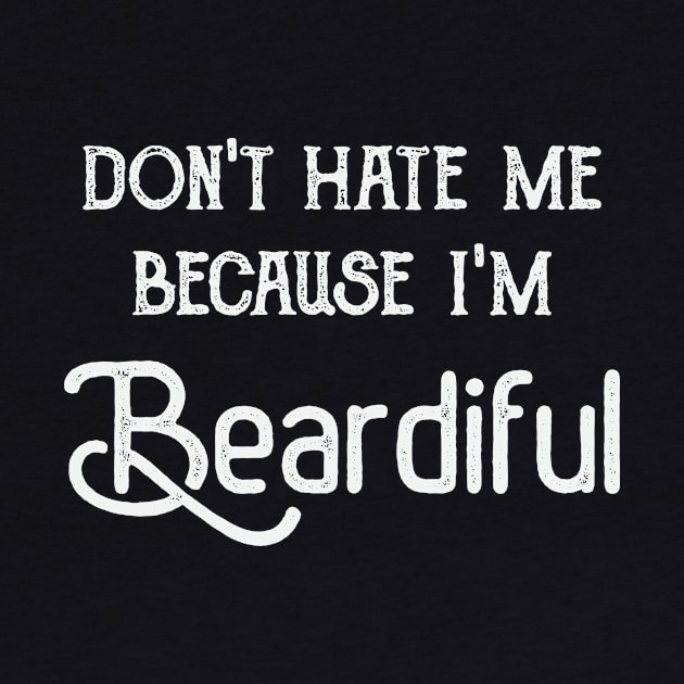 Don't Hate Me Because I'm Beardiful by FontfulDesigns